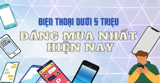 Top 10 điện thoại dưới 5 triệu tốt nhất hiện nay không nên bỏ lỡ